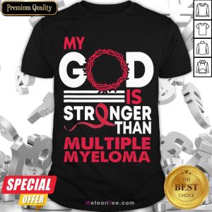 Perfect My God Is Stronger Than Multiple Myeloma Awareness Shirt- Design by Meteoritee.com