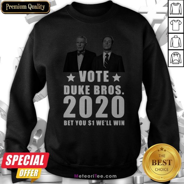 Randolph And Mortimer Duke Vote Duke Bros 2020 Bet You $1 We’ll Win Sweatshirt