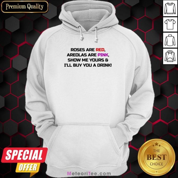 Roses Are Red Areolas Are Pink Show Me Yours Hoodie