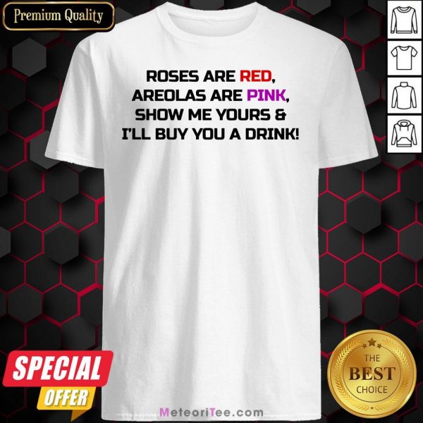 Roses Are Red Areolas Are Pink Show Me Yours Shirt