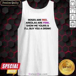 Roses Are Red Areolas Are Pink Show Me Yours Tank Top