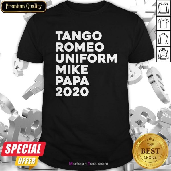 Tango Romeo Uniform Mike Papa 2020 Shirt