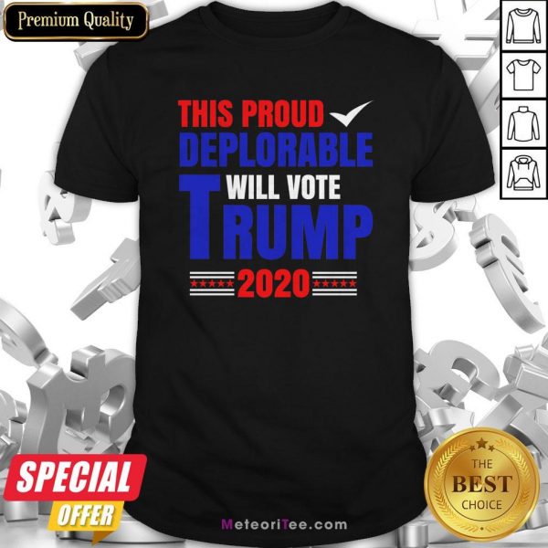 This Proud Deplorable Will Vote Donald Trump 2020 Shirt