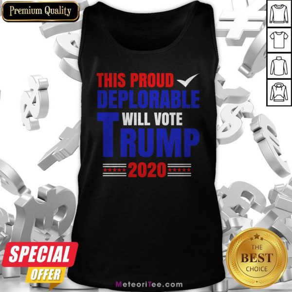 This Proud Deplorable Will Vote Donald Trump 2020 Tank Top
