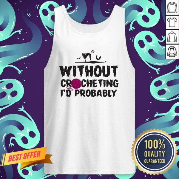 Without Crocheting I’d Probably Hurt People Tank Top