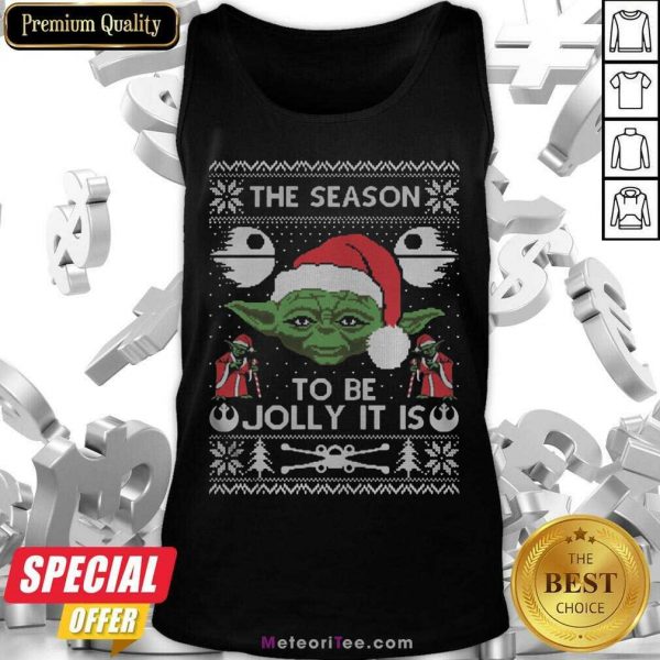 Awesome The Season To Be Jolly It Is Yoda Ugly Christmas Tank Top