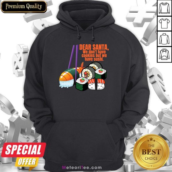 Dear Santa We Have No Christmas Cookies But We Have Sushi Hoodie