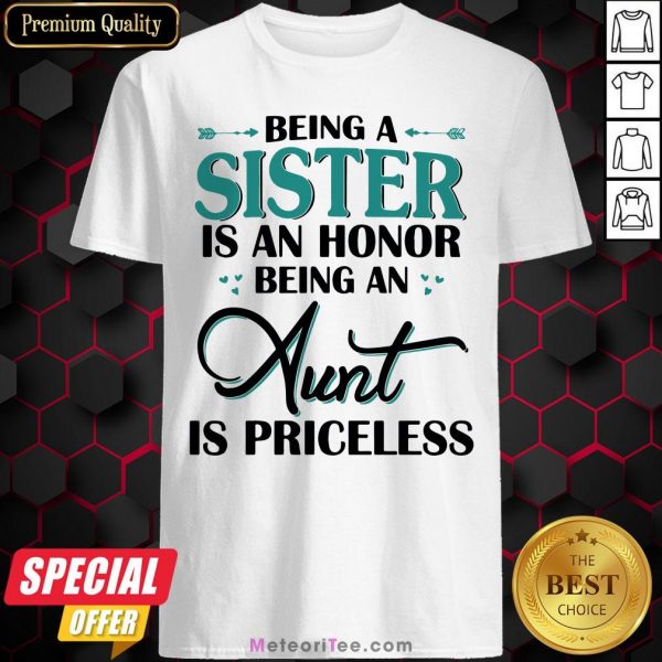 Funny Being A Sister Is An Honor Being An Aunt Is Priceless Shirt