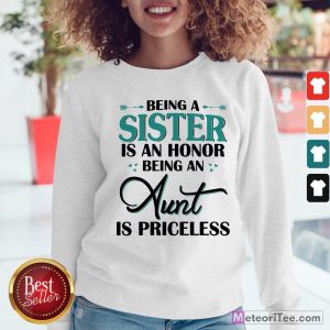 Funny Being A Sister Is An Honor Being An Aunt Is Priceless Sweatshirt
