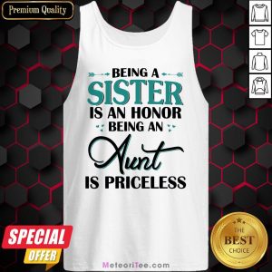 Funny Being A Sister Is An Honor Being An Aunt Is Priceless Tank Top