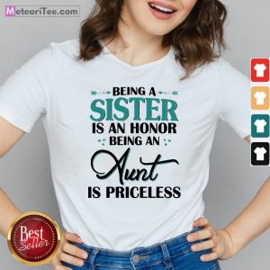 Funny Being A Sister Is An Honor Being An Aunt Is Priceless V-neck