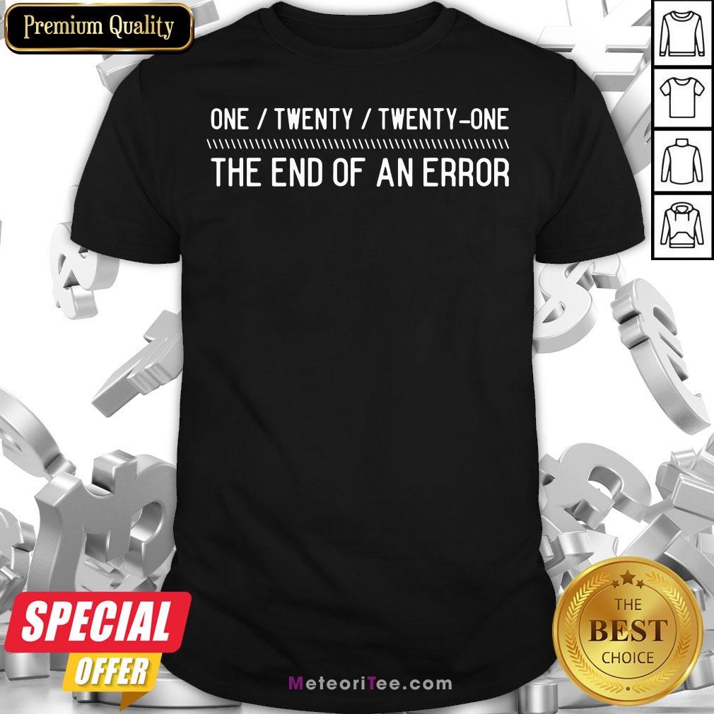 Funny One Twenty Twenty-One The End Of An Error Shirt