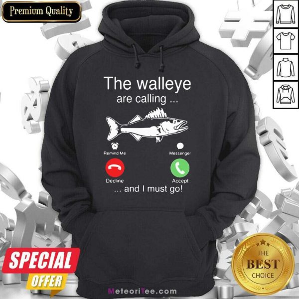 Funny The Walleye Are Calling And I Must Go Fish Hoodie