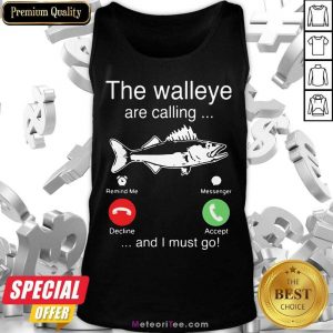 Funny The Walleye Are Calling And I Must Go Fish Tank Top