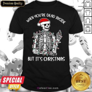 Funny When You're Dead Inside But It's Christmas Skeleton Shirt