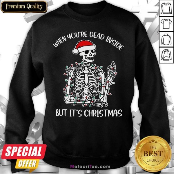 Funny When You're Dead Inside But It's Christmas Skeleton Sweatshirt