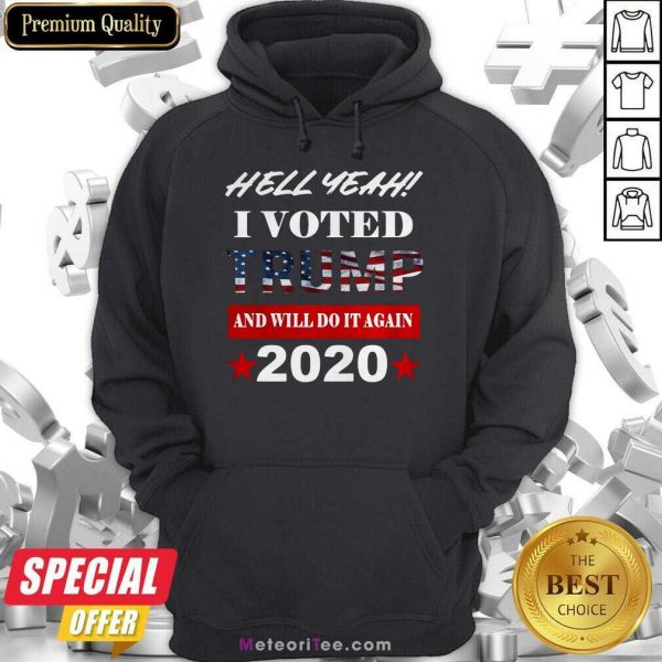 Hell Yeah I Voted Trump And Will Do It Again 2020 American Flag Hoodie - Design By Meteoritee.com