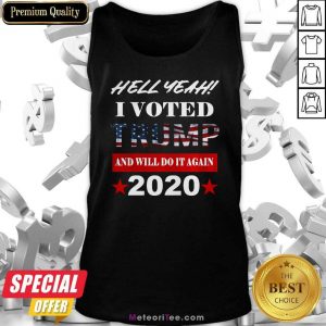 Hell Yeah I Voted Trump And Will Do It Again 2020 American Flag Tank Top - Design By Meteoritee.com