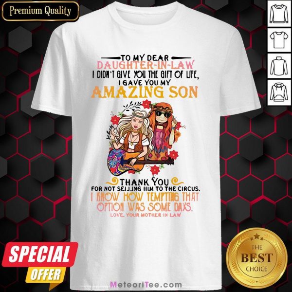 Hippie Girl To My Dear Daughter In Law I Didn’t Give You The Gift Of Life I Gave You My Amazing Son Shirt