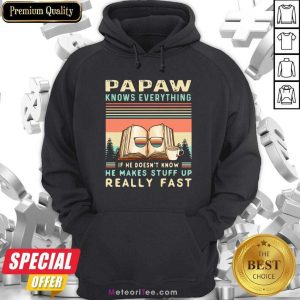 Papaw Know Everything If He Doesn’t Know He Makes Stuff Up Really Fast Vintage Hoodie - Design By Meteoritee.com