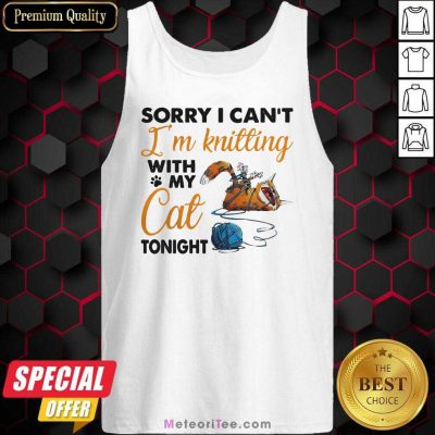  Sorry I Can’t I’m Knitting With My Cat Tonight Cat Funny Tank Top - Design By Meteoritee.com