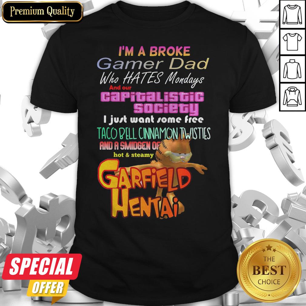 I’m A Broke Gamer Dad Who Hates Mondays And Our Capitalist Society Shirt