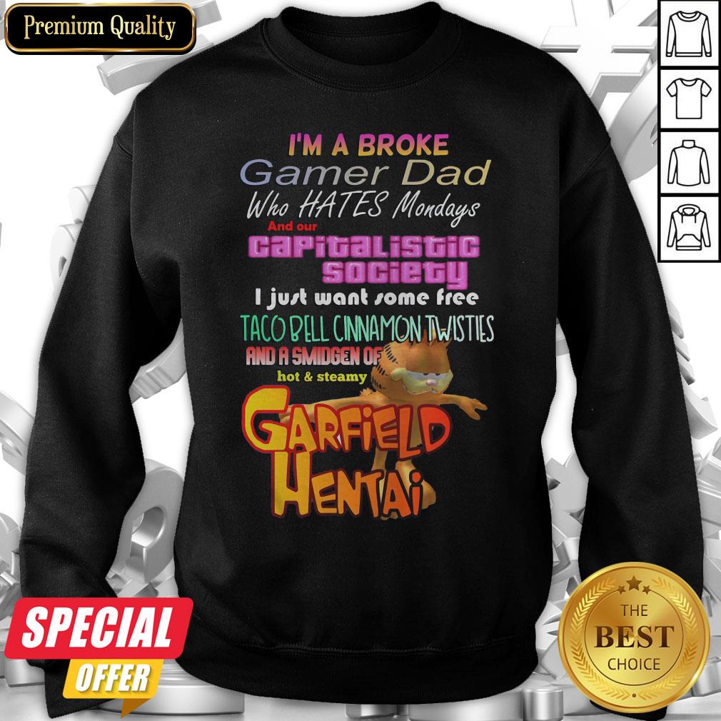 I’m A Broke Gamer Dad Who Hates Mondays And Our Capitalist Society Sweatshirt