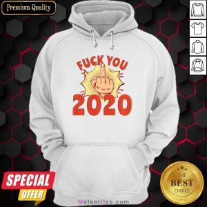 Fuck You 2020 Hoodie - Design By Meteoritee.com