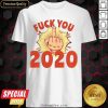 Fuck You 2020 Shirt - Design By Meteoritee.com
