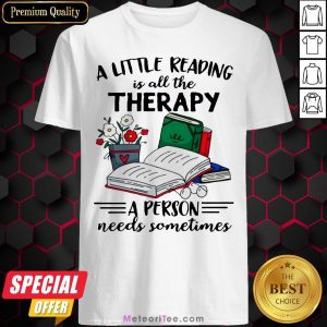 Official A Little Reading Is All The Therapy A Person Needs Sometimes Shirt