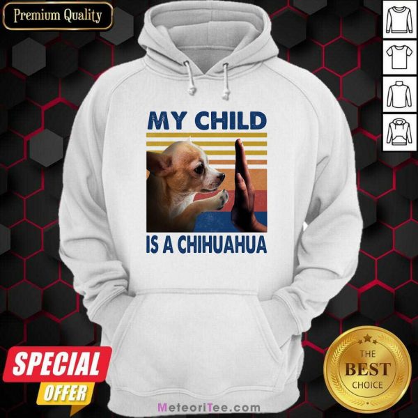 My Child Is A Chihuahua Vintage Hoodie- Design By Meteoritee.com
