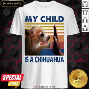 My Child Is A Chihuahua Vintage Shirt- Design By Meteoritee.com