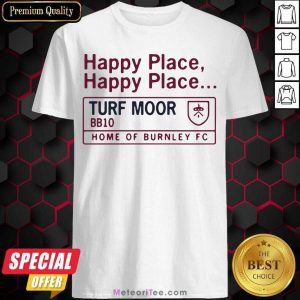 Happy Place Turf Moor Shirt - Design By Meteoritee.com