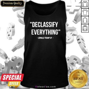 Declassify Everything Quote Donald Trump Jr Tank Top - Design By Meteoritee.com