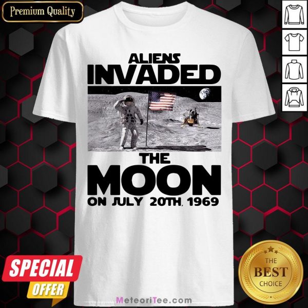 Premium Aliens Invaded The Moon On July 20th 1969 Shirt