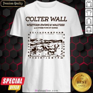 Colter Wall Western Swing And Waltzes And Other Punchy Songs Shirt- Design By Meteoritee.com