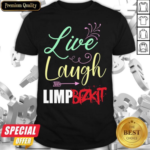 Premium Live Laugh Limp Bizkit Shirt