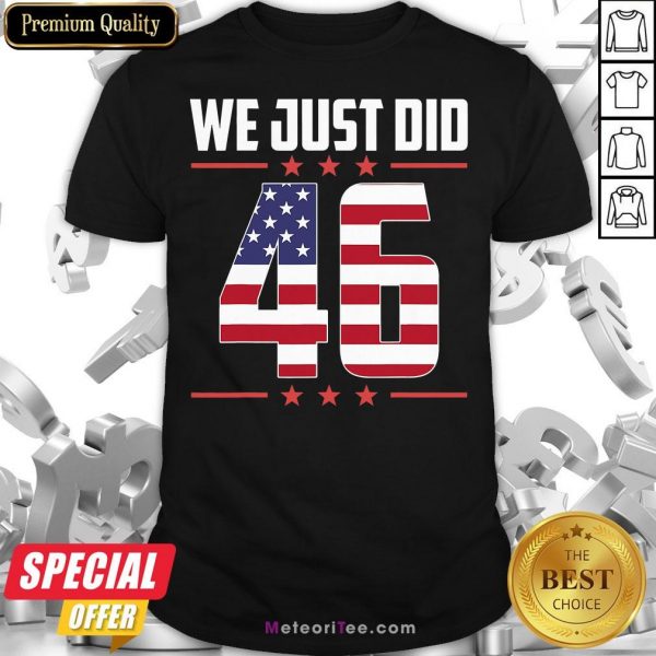 Premium We Just Did 46 American Flag Shirt