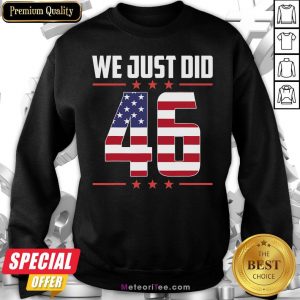 Premium We Just Did 46 American Flag Sweatshirt