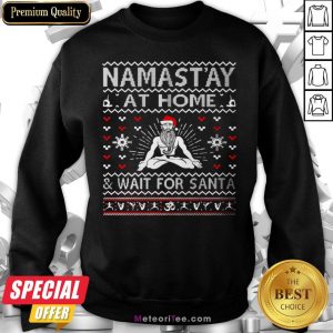 Top Namastay At Home And Wait For Santa Sweatshirt