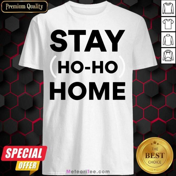 Stay Home Ho Ho Shirt - Design By Meteoritee.com