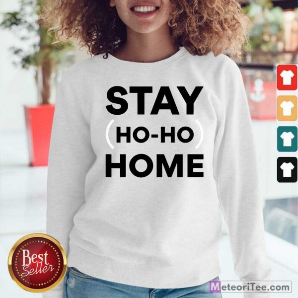 Stay Home Ho Ho Sweatshirt - Design By Meteoritee.com