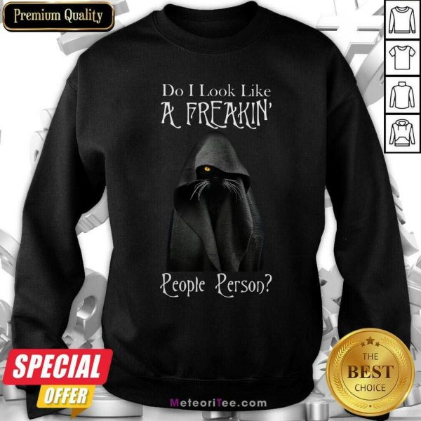 Black Cat Do I Look Like A Freakin’ People Person Sweatshirt - Design By Meteoritee.com