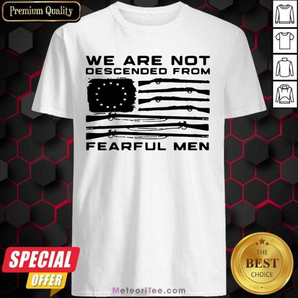 Flag Gun We Are Not Descended From Fearful Men Shirt - Design By Meteoritee.com