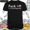 Fuck Off I’m Social Distancing Shirt - Design By Meteoritee.com