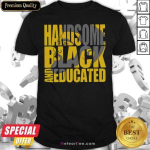 Handsome Black And Educated Shirt - Design By Meteoritee.com