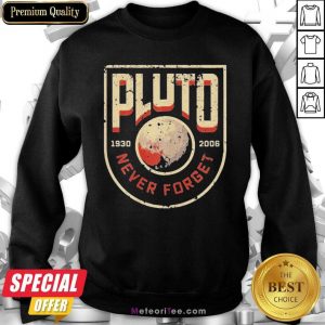 Pluto Never Forget Retro Style Science Space 1930 2021 Sweatshirt - Design By Meteoritee.com