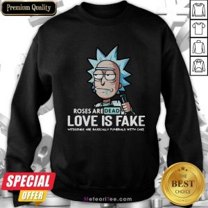 Roses Are Dead Love Is Fake Weddings Are Basically Funerals With Cake Sweatshirt - Design By Meteoritee.com