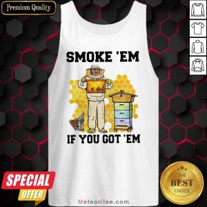 Smoke ‘Em If You Got ‘Em Beekeeper Beehive Tank Top - Design By Meteoritee.com