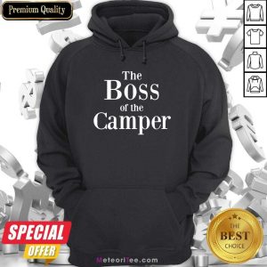 The Boss Of The Camper Hoodie- Design By Meteoritee.com